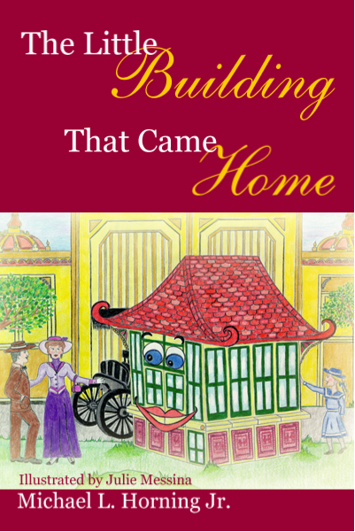 Front Cover: The Little Building That Came Home. Illustrated by Julie Messina. By Michael L. Horning Jr.