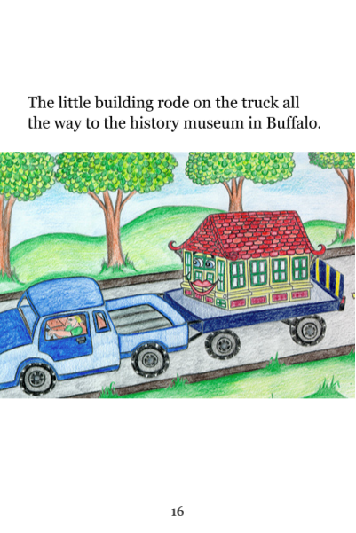 Page 16: The little building rode on the truck all the way to the history museum in Buffalo