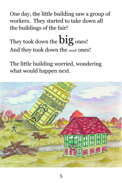 Page 5: One day, the little building saw a group of workers. They started to take down all the buildings of the fair! They took down the big ones! And they took down the small ones! The little building worried, wondering what would happen next.